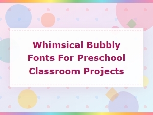 Whimsical Bubbly Comic Fonts for Preschool Classroom Projects