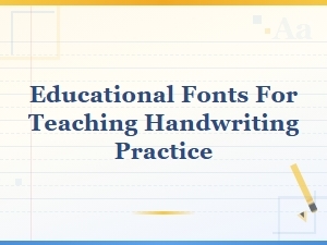 Educational Fonts for Teaching Handwriting Practice in the Classroom