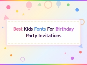 Best Kids Fonts for Birthday Party Invitations - Fun & Playful Designs