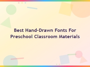 Best Hand-Drawn Fonts for Preschool Classroom Materials