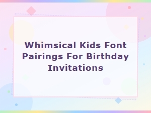 Whimsical Kids Font Pairings for Birthday Invitations
