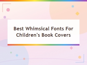 Best Whimsical Fonts for Magical Children's Book Covers