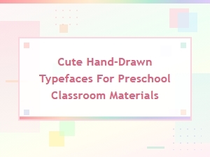 Adorable Hand-Drawn Fonts for Preschool Classroom Materials