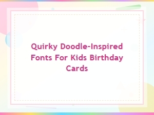 Whimsical Doodle Fonts for Kids Birthday Cards - Fun Playful Typefaces